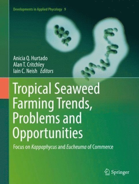 Iain C. Neish, Alan T. Critchley, Anicia Q. Hurtado - Tropical Seaweed Farming Trends, Problems and Opportunities, E-bok