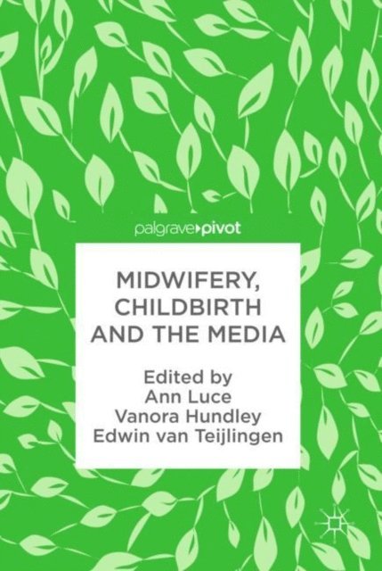 Edwin van Teijlingen, Vanora Hundley, Ann Luce - Midwifery, Childbirth and the Media, E-bok