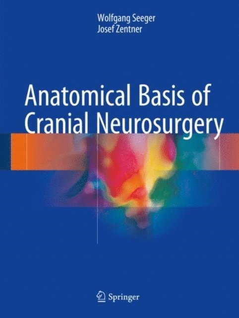 Josef Zentner, Wolfgang Seeger - Anatomical Basis of Cranial Neurosurgery, E-bok