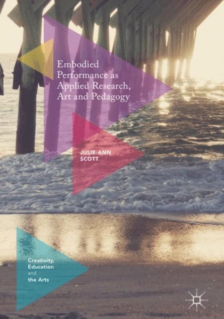 Julie-Ann Scott - Embodied Performance as Applied Research, Art and Pedagogy, E-bok