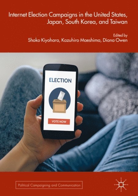 Diana Owen, Kazuhiro Maeshima, Shoko Kiyohara - Internet Election Campaigns in the United States, Japan, South Korea, and Taiwan, E-bok