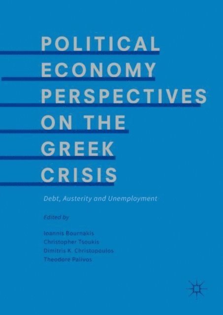 Theodore Palivos, Dimitris K. Christopoulos, Christopher Tsoukis, Ioannis Bournakis - Political Economy Perspectives on the Greek Crisis, E-bok