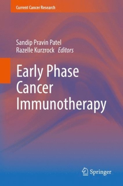 Razelle Kurzrock, Sandip Pravin Patel - Early Phase Cancer Immunotherapy, E-bok