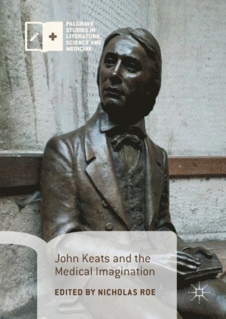 Nicholas Roe - John Keats and the Medical Imagination, E-bok
