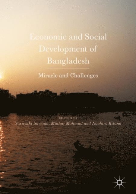 Naohiro Kitano, Minhaj Mahmud, Yasuyuki Sawada - Economic and Social Development of Bangladesh, E-bok