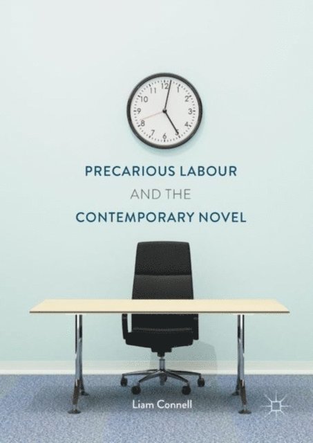 Liam Connell - Precarious Labour and the Contemporary Novel, E-bok
