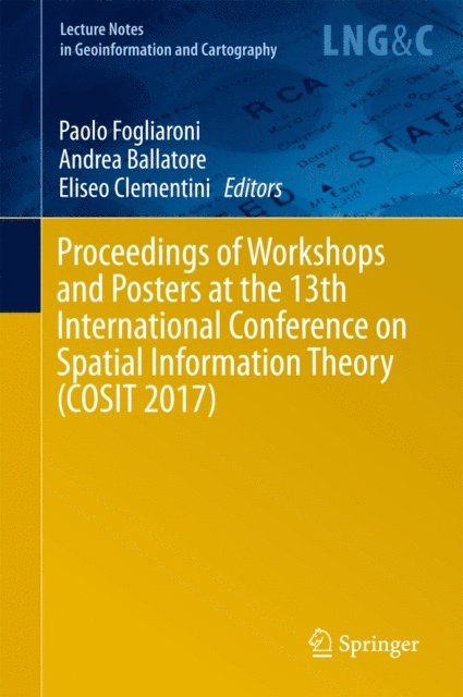 Eliseo Clementini, Andrea Ballatore, Paolo Fogliaroni - Proceedings of Workshops and Posters at the 13th International Conference on Spatial Information Theory (COSIT 2017), E-bok