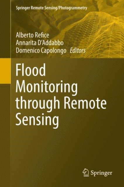 Domenico Capolongo, Annarita D'Addabbo, Alberto Refice - Flood Monitoring through Remote Sensing, E-bok
