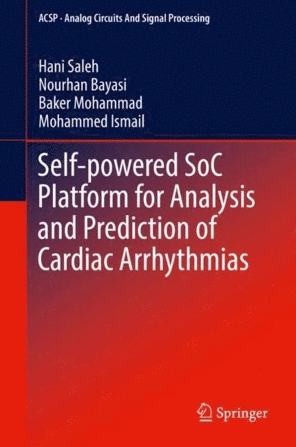 Mohammed Ismail, Baker Mohammad, Nourhan Bayasi, Hani Saleh - Self-powered SoC Platform for Analysis and Prediction of Cardiac Arrhythmias, E-bok