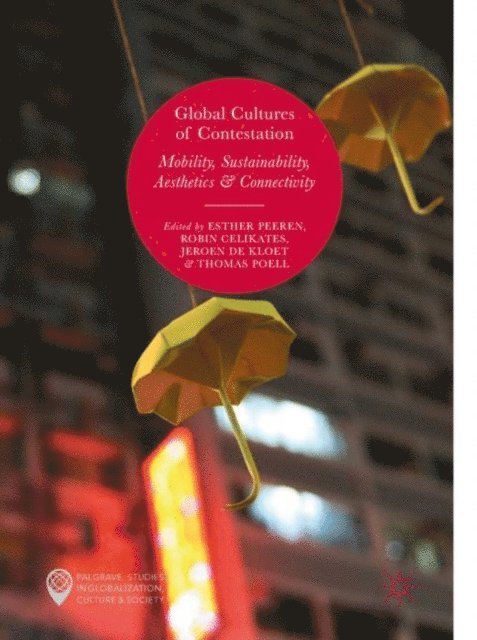 Thomas Poell, Jeroen de Kloet, Robin Celikates, Esther Peeren - Global Cultures of Contestation, E-bok