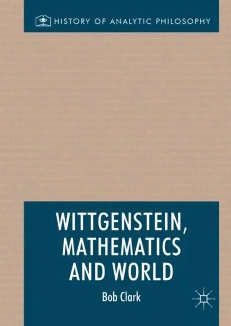 Bob Clark - Wittgenstein, Mathematics and World, E-bok. Tillgänglighet: Lägg i varukorg