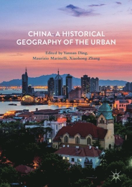 Xiaohong Zhang, Maurizio Marinelli, Yannan Ding - China: A Historical Geography of the Urban, E-bok