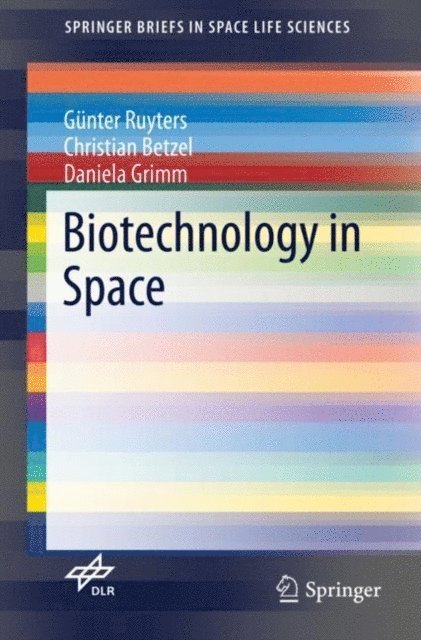 Daniela Grimm, Christian Betzel, Gunter Ruyters - Biotechnology in Space, E-bok