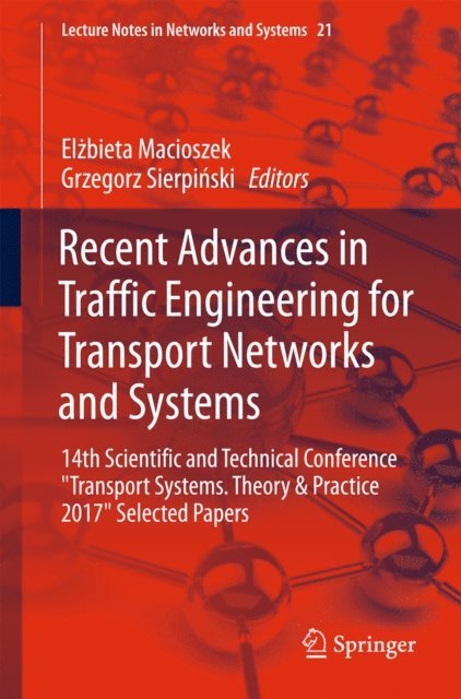 Grzegorz Sierpinski, Elzbieta Macioszek - Recent Advances in Traffic Engineering for Transport Networks and Systems, E-bok