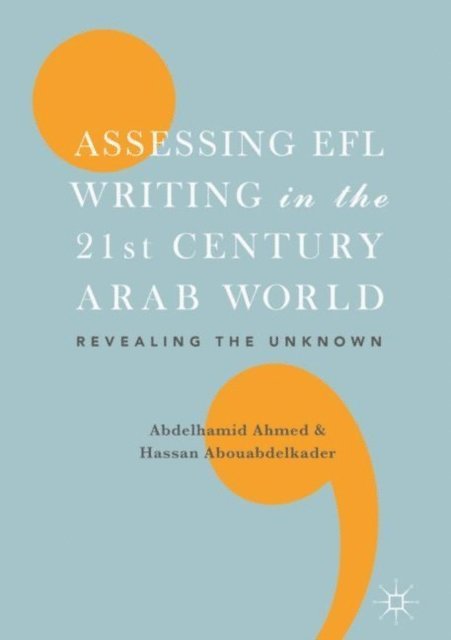Hassan Abouabdelkader, Abdelhamid Ahmed - Assessing EFL Writing in the 21st Century Arab World, E-bok