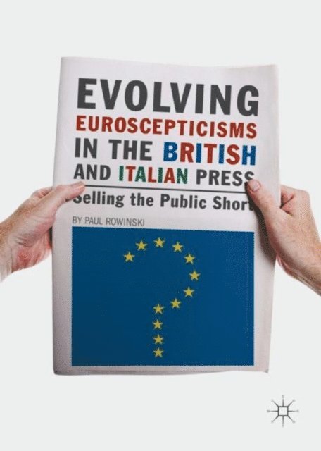 Paul Rowinski - Evolving Euroscepticisms in the British and Italian Press, E-bok