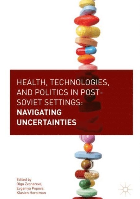 Klasien Horstman, Evgeniya Popova, Olga Zvonareva - Health, Technologies, and Politics in Post-Soviet Settings, E-bok