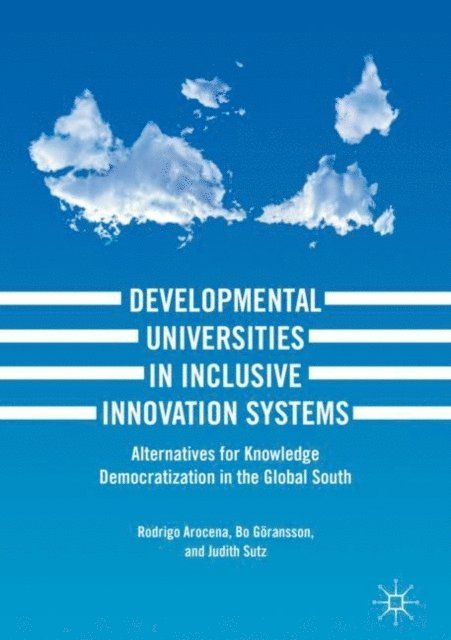 Judith Sutz, Bo Goransson, Rodrigo Arocena - Developmental Universities in Inclusive Innovation Systems, E-bok