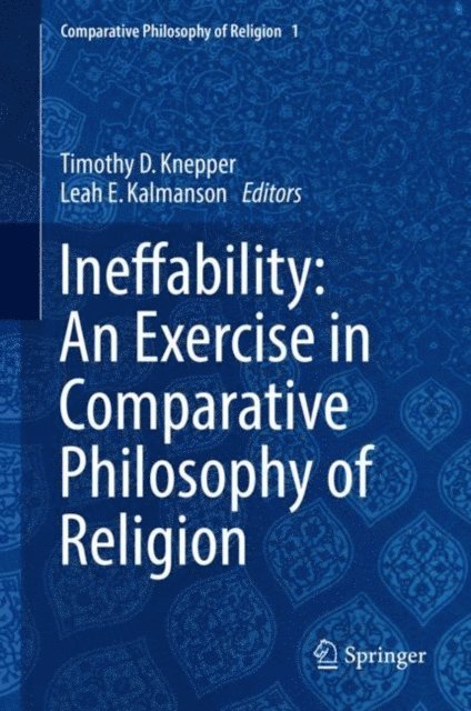 Leah E. Kalmanson, Timothy D. Knepper - Ineffability: An Exercise in Comparative Philosophy of Religion, E-bok