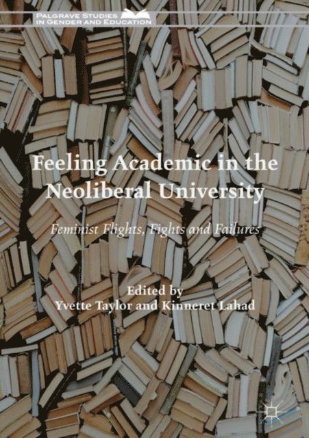 Kinneret Lahad, Yvette Taylor - Feeling Academic in the Neoliberal University, E-bok