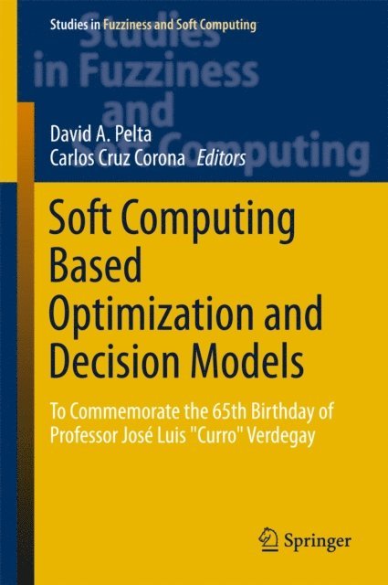 Carlos Cruz Corona, David A. Pelta - Soft Computing Based Optimization and Decision Models, E-bok