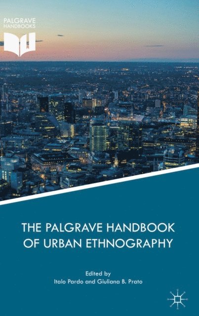 Giuliana B. Prato, Italo Pardo - Palgrave Handbook of Urban Ethnography, E-bok