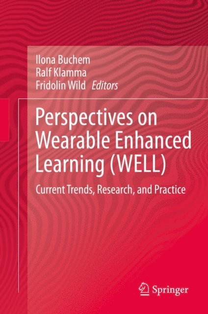 Fridolin Wild, Ralf Klamma, Ilona Buchem - Perspectives on Wearable Enhanced Learning (WELL), E-bok