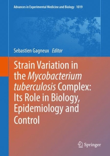 Sebastien Gagneux - Strain Variation in the Mycobacterium tuberculosis Complex: Its Role in Biology, Epidemiology and Control, E-bok