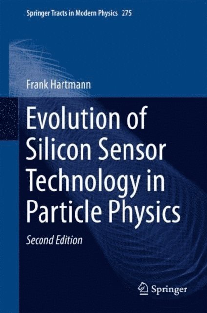 Frank Hartmann - Evolution of Silicon Sensor Technology in Particle Physics, E-bok