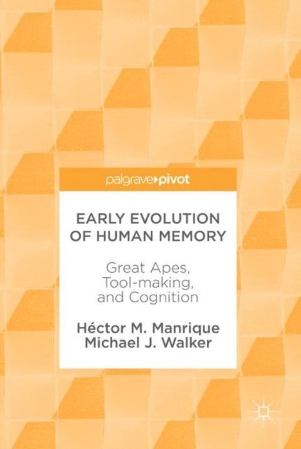 Michael J. Walker, Hector M. Manrique - Early Evolution of Human Memory, E-bok