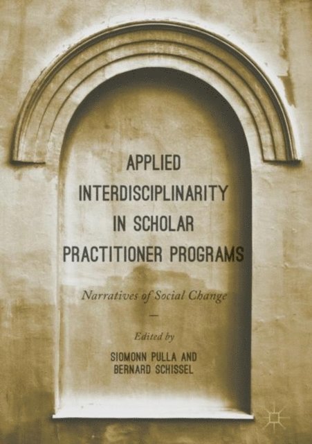 Bernard Schissel, Siomonn Pulla - Applied Interdisciplinarity in Scholar Practitioner Programs, E-bok