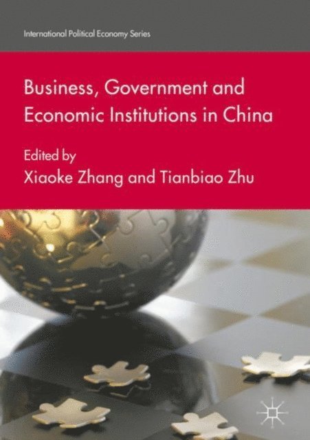 Tianbiao Zhu, Xiaoke Zhang - Business, Government and Economic Institutions in China, E-bok