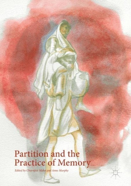 Anne Murphy, Churnjeet Mahn - Partition and the Practice of Memory, E-bok
