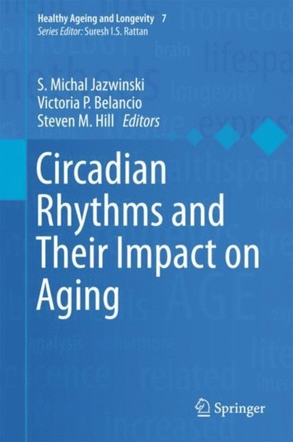 Steven M Hill, Victoria P Belancio, S. Michal Jazwinski - Circadian Rhythms and Their Impact on Aging, E-bok