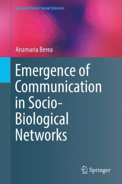 Anamaria Berea - Emergence of Communication in Socio-Biological Networks, E-bok