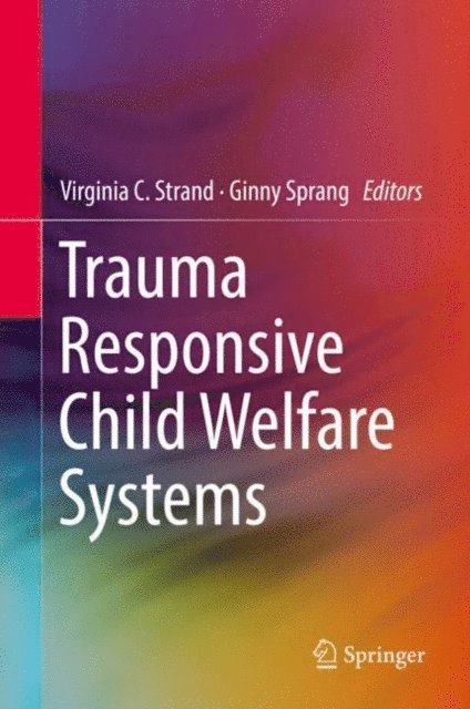 Ginny Sprang, Virginia C. Strand - Trauma Responsive Child Welfare Systems, E-bok