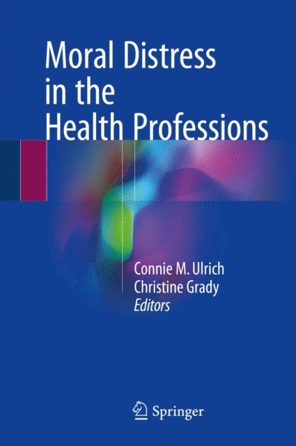 Christine Grady, Connie M. Ulrich - Moral Distress in the Health Professions, E-bok