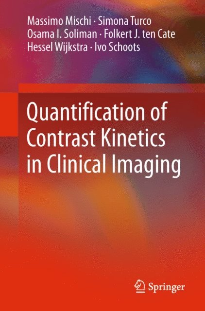Ivo Schoots, Hessel Wijkstra, Folkert J. ten Cate, Osama I. Soliman, Simona Turco, Massimo Mischi - Quantification of Contrast Kinetics in Clinical Imaging, E-bok