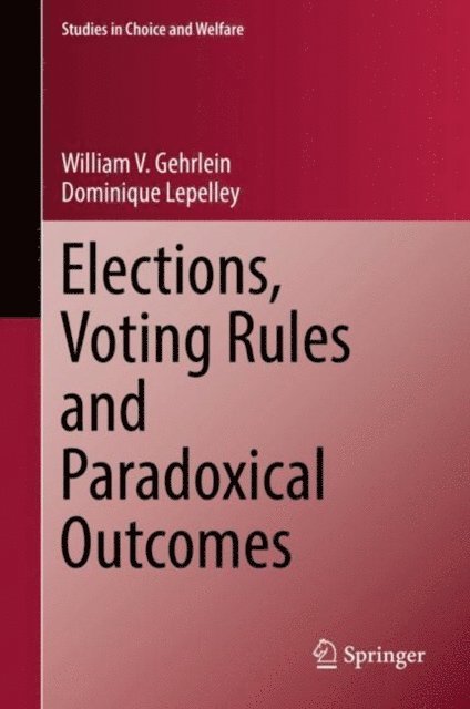 Dominique Lepelley, William V. Gehrlein - Elections, Voting Rules and Paradoxical Outcomes, E-bok