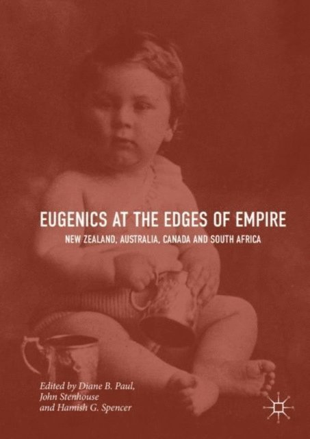 Hamish G. Spencer, John Stenhouse, Diane B. Paul - Eugenics at the Edges of Empire, E-bok