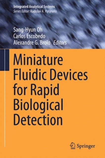 Alexandre G. Brolo, Carlos Escobedo, Sang-Hyun Oh - Miniature Fluidic Devices for Rapid Biological Detection, E-bok