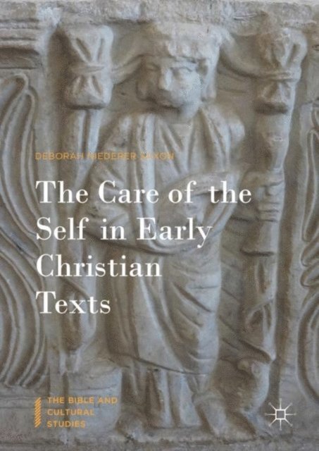 Deborah Niederer Saxon - Care of the Self in Early Christian Texts, E-bok