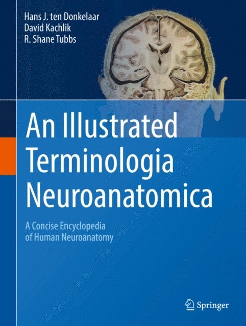 R. Shane Tubbs, David Kachlik, Hans J. ten Donkelaar - Illustrated Terminologia Neuroanatomica, E-bok