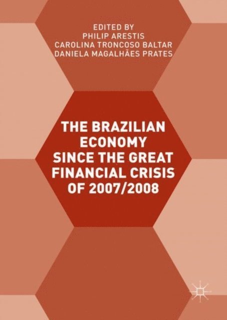 Daniela Magalhaes Prates, Carolina Troncoso Baltar, Philip Arestis - Brazilian Economy since the Great Financial Crisis of 2007/2008, E-bok