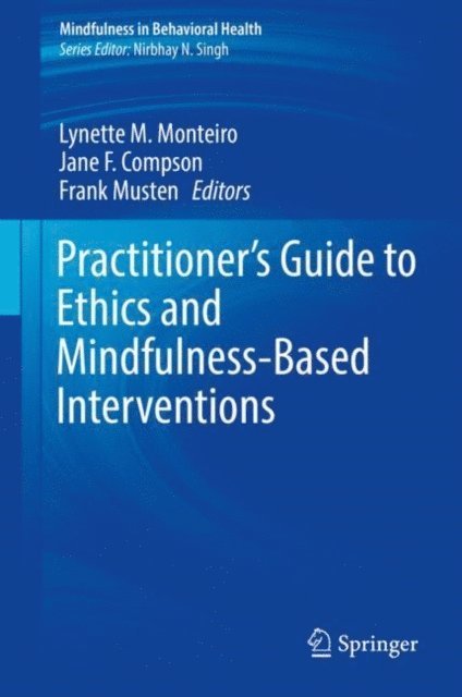 Frank Musten, Jane F. Compson, Lynette M. Monteiro - Practitioner's Guide to Ethics and Mindfulness-Based Interventions, E-bok