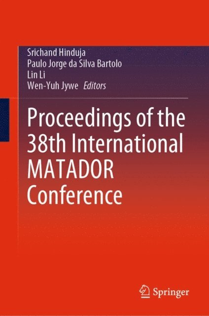 Wen-Yuh Jywe, Lin Li, Paulo Jorge da Silva Bartolo, Srichand Hinduja - Proceedings of the 38th International MATADOR Conference, E-bok