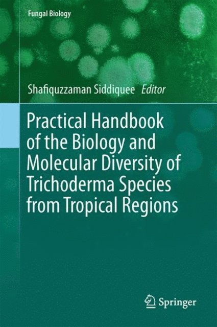Shafiquzzaman Siddiquee - Practical Handbook of the Biology and Molecular Diversity of Trichoderma Species from Tropical Regions, E-bok