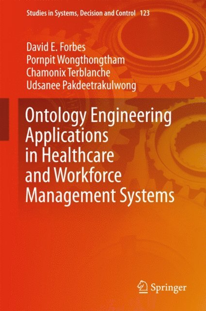 Udsanee Pakdeetrakulwong, Chamonix Terblanche, Pornpit Wongthongtham, David E Forbes - Ontology Engineering Applications in Healthcare and Workforce Management Systems, E-bok