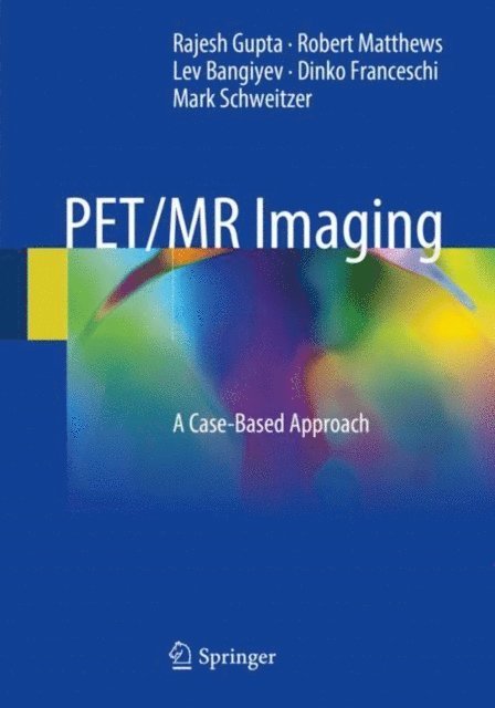 Mark Schweitzer, Dinko Franceschi, Lev Bangiyev, Robert Matthews, Rajesh Gupta - PET/MR Imaging, E-bok