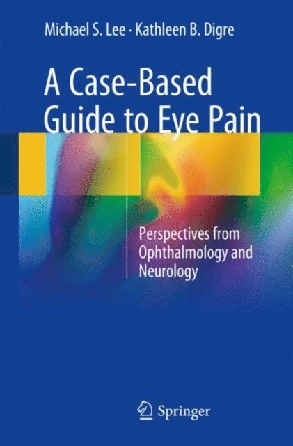 KATHLEEN B. DIGRE, Michael S. Lee - Case-Based Guide to Eye Pain, E-bok